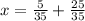 x = \frac{5}{35} + \frac{25}{35}