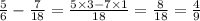 \frac{5}{6} - \frac{7}{18} = \frac{5 \times 3 - 7 \times 1}{18} = \frac{8}{18} = \frac{4}{9}