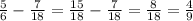 \frac{5}{6} - \frac{7}{18} = \frac{15}{18} - \frac{7}{18} = \frac{8}{18} = \frac{4}{9}