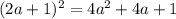 (2a + 1) ^{2} = 4a ^{2} + 4a + 1