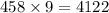 458 \times 9 = 4122