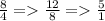 \frac{8}{4} = \frac{12}{8} = \frac{5}{1}