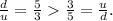 \frac{d}{u} = \frac{5}{3} \frac{3}{5} = \frac{u}{d}.