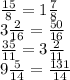 \frac{15}{8} = 1 \frac{7}{8} \\ 3\frac{2}{16} = \frac{50}{16} \\ \frac{35}{11} = 3 \frac{2}{11} \\ 9 \frac{5}{14} = \frac{131}{14} \\