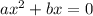 a {x}^{2} + bx = 0