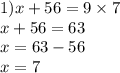 1)x + 56 = 9 \times 7 \\ x + 56 = 63 \\ x = 63 - 56 \\ x = 7