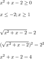 x^{2}+x-2\geq0\\\\x\leq-2;x\geq1\\\\\\\sqrt{x^{2}+x-2}=2\\\\(\sqrt{x^{2}+x-2})^2=2^2\\\\{x^{2}+x-2=4\\