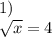 1)\\\sqrt{x}=4\\\\