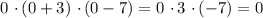 0 \ \cdotp (0 + 3) \ \cdotp (0 - 7) = 0 \ \cdotp 3 \ \cdotp (-7) = 0