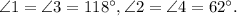 \angle 1 = \angle 3 = 118^{\circ}, \angle 2 = \angle 4 = 62^{\circ}.