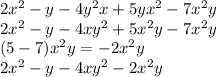 2x {}^{2} - y - 4y {}^{2} x + 5yx {}^{2} - 7x {}^{2} y \\ 2x {}^{2} - y - 4xy {}^{2} + 5x {}^{2} y - 7x {}^{2} y \\ (5 - 7)x {}^{2} y = - 2x {}^{2} y \\ 2x {}^{2} - y - 4xy {}^{2} - 2x {}^{2} y