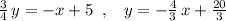 \frac{3}{4}\, y= -x+5\; \; ,\; \; \; y=-\frac{4}{3}\, x+\frac{20}{3}