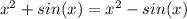 x^2+sin(x)=x^2-sin(x)