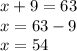 x + 9 = 63 \\ x = 63 - 9 \\ x = 54