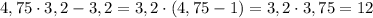 4,75\cdot 3,2-3,2=3,2\cdot (4,75-1)=3,2\cdot 3,75=12