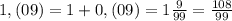 1,(09)=1+0,(09)=1\frac{9}{99}=\frac{108}{99}