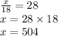 \frac{x}{18} = 28 \\ x = 28 \times 18 \\ x = 504