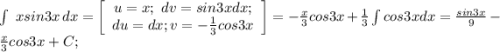 \int\ {xsin3x} \, dx=\left[\begin{array}{ccc}u=x; \ dv=sin3xdx; \\du=dx; v=- \frac{1}{3} cos3x \end{array}\right]=- \frac{x}{3}cos3x+ \frac{1}{3} \int {cos3x}dx= \frac{sin3x}{9}- \frac{x}{3}cos3x+C;