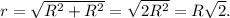 r = \sqrt{R^2 + R^2} = \sqrt{2R^2} = R\sqrt{2}.