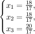 \begin{equation*} \begin{cases} x_1 = \frac{18}{17}, \\ x_2 = \frac{18}{17}, \\ x_3 = \frac{20}{17}. \end{cases}\end{equation*}