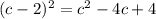 (c - 2 ) {}^{2} = {c }^{2} - 4c + 4