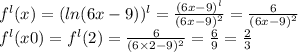 f^{l}(x) = ( ln(6x - 9) )^{l} = \frac{(6x - 9)^{l} }{(6x - 9)^{2} } = \frac{6}{(6x - 9)^{2}} \\ f^{l} (x0) = f^{l} (2) = \frac{6}{(6 \times2 - 9)^{2} } = \frac{6}{9} = \frac{2}{3}