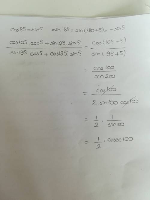 Cos105*cos5+sin105*cos85/sin195*cos5-cos195*sin185 заранее