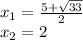 x_1=\frac{5+\sqrt{33}}{2} \\ x_2=2