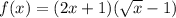 f(x)=(2x+1)(\sqrt{x}-1 )