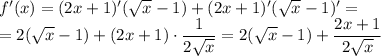 f'(x)=(2x+1)'(\sqrt{x}-1 )+(2x+1)'(\sqrt{x}-1 )'=\\=2(\sqrt{x}-1 )+(2x+1)\cdot\dfrac{1}{2\sqrt{x} } =2(\sqrt{x}-1 )+\dfrac{2x+1}{2\sqrt{x} }