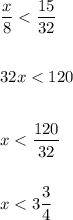 \displaystyle \frac{x}{8} < \frac{15}{32}\\ \\ \\ 32x < 120\\ \\ \\ x < \frac{120}{32}\\ \\ \\ x < 3 \frac{3}{4}