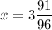 \displaystyle x=3\frac{91}{96}