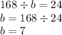 168 \div b = 24 \\ b = 168 \div 24 \\b =7