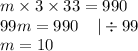 m \times 3 \times 33 = 990 \\ 99m = 990 \: \: \: \: \: | \div 99 \\ m = 10