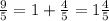 \frac{9}{5} = 1 + \frac{4}{5} = 1 \frac{4}{5}