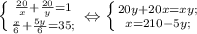 \left \{ {{\frac{20}{x}+\frac{20}{y}=1} \atop {\frac{x}{6}+\frac{5y}{6}=35;}} \right. \Leftrightarrow \left \{ {{20y+20x=xy;} \atop {{x=210-5y;}} \right.