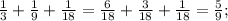 \frac{1}{3}+\frac{1}{9}+\frac{1}{18}=\frac{6}{18}+\frac{3}{18}+\frac{1}{18}=\frac{5}{9};