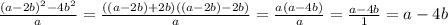 \frac{(a-2b)^{2}-4b^{2}}{a}=\frac{((a-2b)+2b)((a-2b)-2b)}{a}=\frac{a(a-4b)}{a}=\frac{a-4b}{1}=a-4b