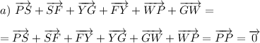 a)~\overrightarrow{PS}+\overrightarrow{SF}+\overrightarrow{YG}+\overrightarrow{FY}+\overrightarrow{WP}+\overrightarrow{GW}=\\\\=\overrightarrow{PS}+\overrightarrow{SF}+\overrightarrow{FY}+\overrightarrow{YG}+\overrightarrow{GW}+\overrightarrow{WP}=\overrightarrow{PP}=\overrightarrow{0}