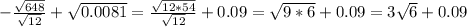 -\frac{\sqrt{648} }{\sqrt{12} }+\sqrt{0.0081} =\frac{\sqrt{12*54} }{\sqrt{12} } +0.09=\sqrt{9*6} +0.09=3\sqrt{6} +0.09