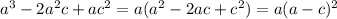 {a}^{3} - 2a ^{2} c + ac ^{2} = a(a ^{2} - 2ac + c^{2} ) = a(a - c) ^{2}