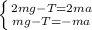 \left \{ {{2mg-T=2ma} \atop {mg-T= -ma}} \right.