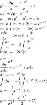 \displaystyle y'+\frac{2y}{x}=\frac{e^{-x^2}}{x}|*x\\xy'+2y=e^{-x^2}\\y=uv;y'=u'v+v'u\\xu'v+xv'u+2uv=e^{-x^2}\\xu'v+u(xv'+2v)=e^{-x^2}\\\frac{xdv}{dx}+2v=0|*\frac{dx}{xv}\\\int\frac{dv}{v}=-2\int\frac{dx}{x}\\ln|v|=-2ln|x|\\v=\frac{1}{x^2}\\\frac{du}{xdx}=e^{-x^2}|*xdx\\du=xe^{-x^2}dx\\\int du=-\frac{1}{2}\int e^{-x^2}d(-x^2)\\u=-\frac{1}{2}e^{-x^2}+C\\y=\frac{1}{x^2}(-\frac{e^{-x^2}}{2}+C)