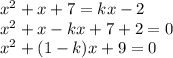 x^2+x+7=kx-2\\x^2+x-kx+7+2=0\\x^2+(1-k)x+9=0