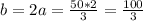 b=2a=\frac{50*2}{3}=\frac{100}{3}