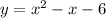 y=x^2-x-6