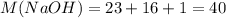 M(NaOH)=23+16+1=40