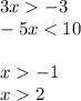 3x - 3 \\ - 5x < 10 \\ \\ x - 1 \\ x 2