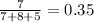 \frac{7}{ 7 + 8 + 5 } = 0.35