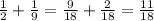 \frac{1}{2} + \frac{1}{9} = \frac{9}{18} + \frac{2}{18} = \frac{11}{18}